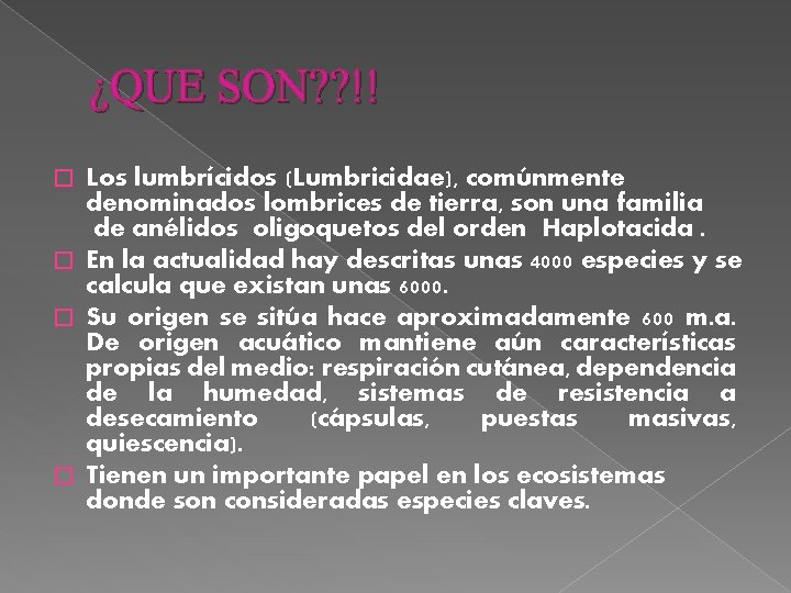 ¿QUE SON? ? !! Los lumbrícidos (Lumbricidae), comúnmente denominados lombrices de tierra, son una