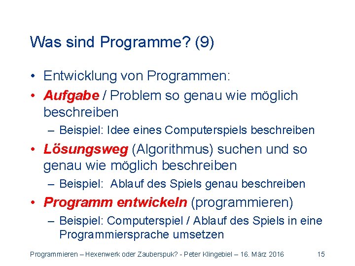 Was sind Programme? (9) • Entwicklung von Programmen: • Aufgabe / Problem so genau