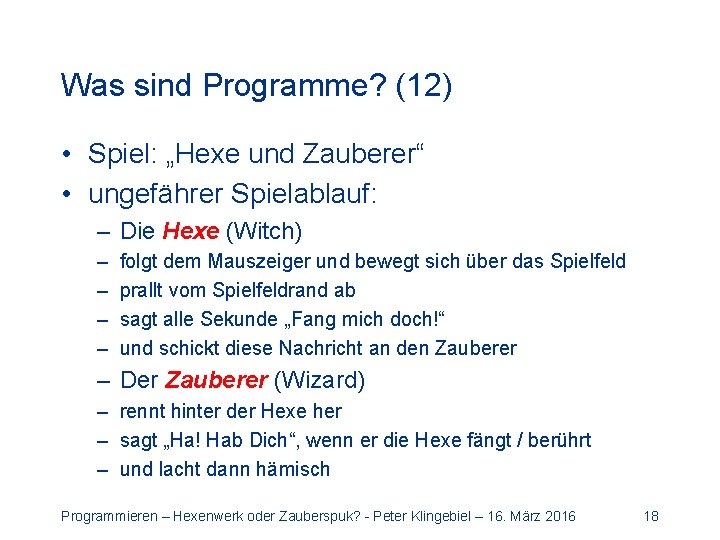 Was sind Programme? (12) • Spiel: „Hexe und Zauberer“ • ungefährer Spielablauf: – Die