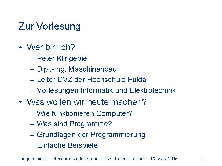 Zur Vorlesung • Wer bin ich? – – Peter Klingebiel Dipl. -Ing. Maschinenbau Leiter