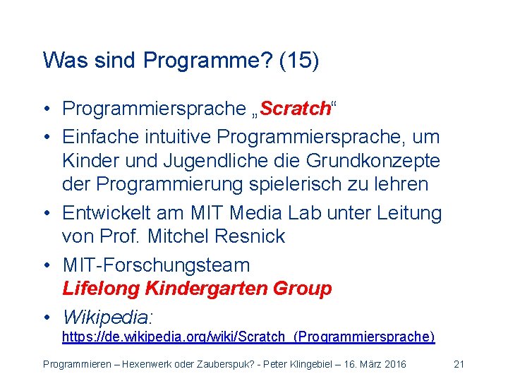 Was sind Programme? (15) • Programmiersprache „Scratch“ • Einfache intuitive Programmiersprache, um Kinder und