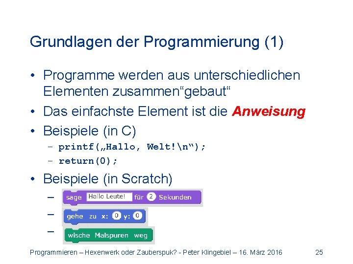 Grundlagen der Programmierung (1) • Programme werden aus unterschiedlichen Elementen zusammen“gebaut“ • Das einfachste