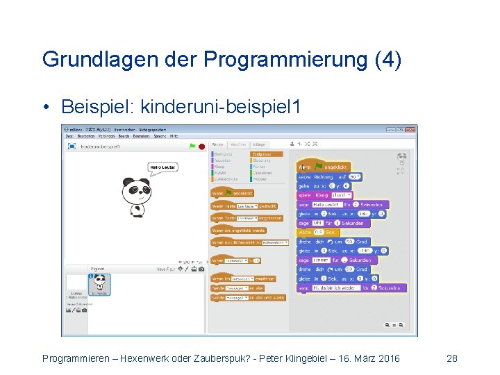 Grundlagen der Programmierung (4) • Beispiel: kinderuni-beispiel 1 Programmieren – Hexenwerk oder Zauberspuk? -