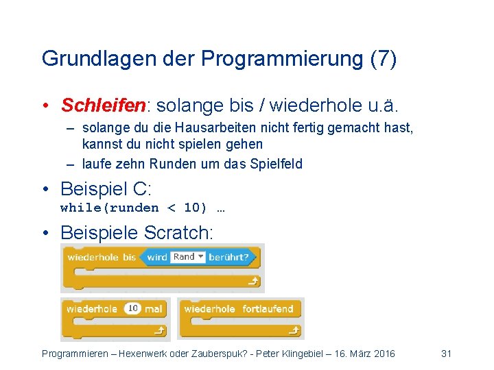 Grundlagen der Programmierung (7) • Schleifen: solange bis / wiederhole u. ä. – solange
