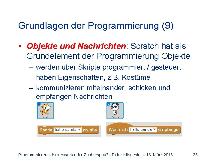 Grundlagen der Programmierung (9) • Objekte und Nachrichten: Scratch hat als Grundelement der Programmierung