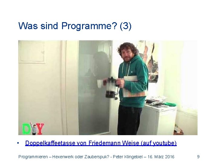 Was sind Programme? (3) • Doppelkaffeetasse von Friedemann Weise (auf youtube) Programmieren – Hexenwerk