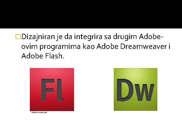 �Dizajniran je da integrira sa drugim Adobe- ovim programima kao Adobe Dreamweaver i Adobe