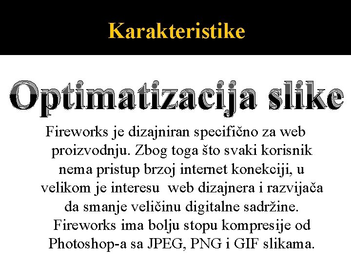 Karakteristike Optimatizacija slike Fireworks je dizajniran specifično za web proizvodnju. Zbog toga što svaki