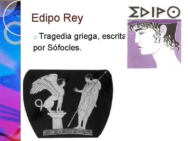 Edipo Rey o Tragedia griega, escrita por Sófocles. 