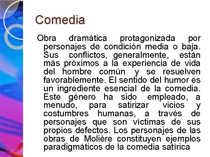 Comedia Obra dramática protagonizada por personajes de condición media o baja. Sus conflictos, generalmente,