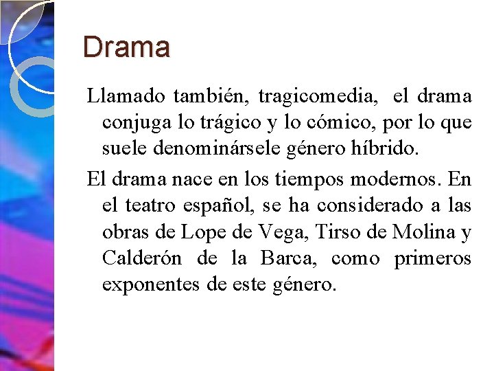 Drama Llamado también, tragicomedia, el drama conjuga lo trágico y lo cómico, por lo