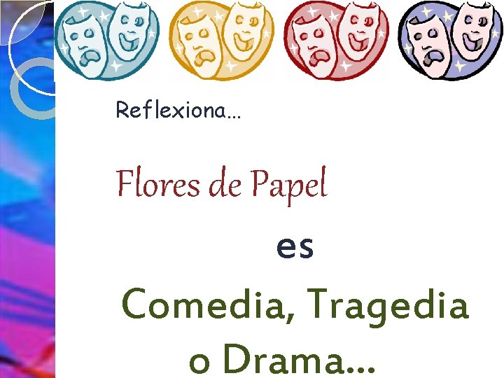 Reflexiona… Flores de Papel es Comedia, Tragedia o Drama… 