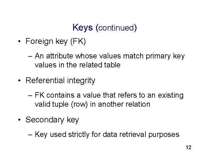 3 Keys (continued) • Foreign key (FK) – An attribute whose values match primary