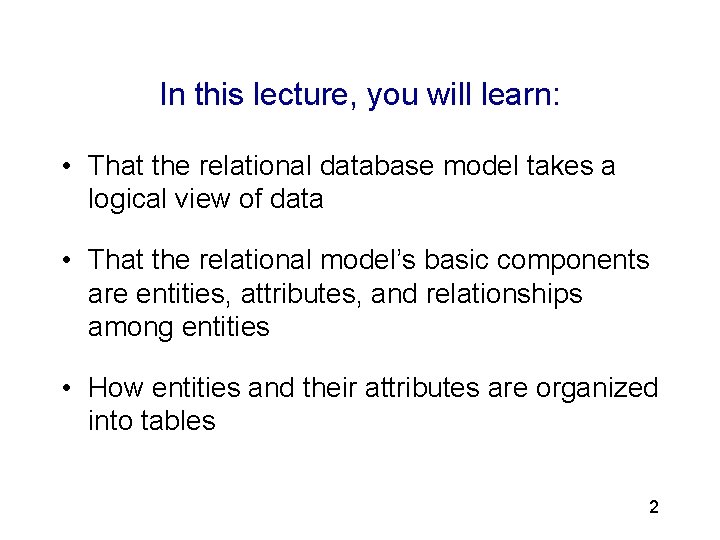 3 In this lecture, you will learn: • That the relational database model takes