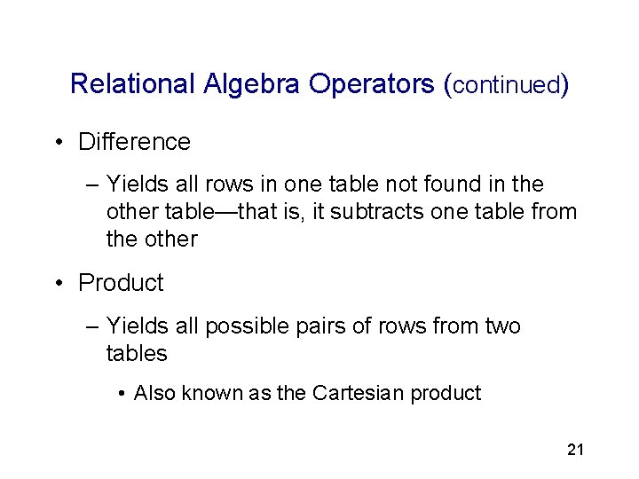 3 Relational Algebra Operators (continued) • Difference – Yields all rows in one table