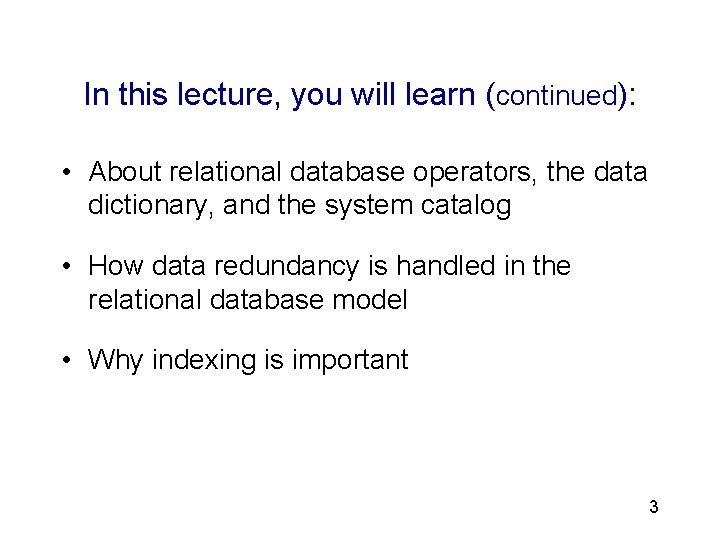 3 In this lecture, you will learn (continued): • About relational database operators, the