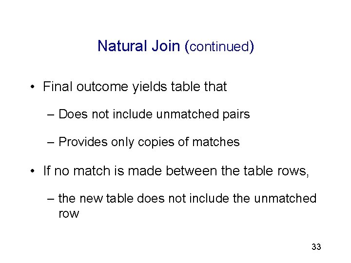 3 Natural Join (continued) • Final outcome yields table that – Does not include