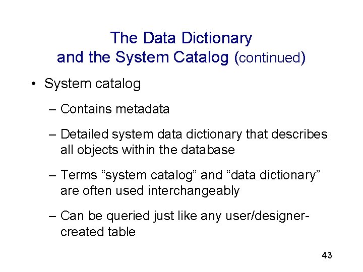 3 The Data Dictionary and the System Catalog (continued) • System catalog – Contains