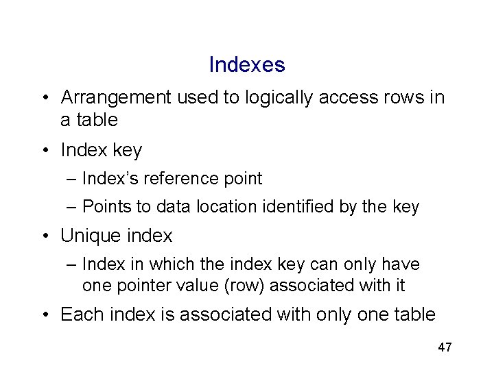 3 Indexes • Arrangement used to logically access rows in a table • Index