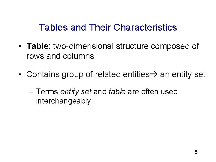 3 Tables and Their Characteristics • Table: two-dimensional structure composed of rows and columns
