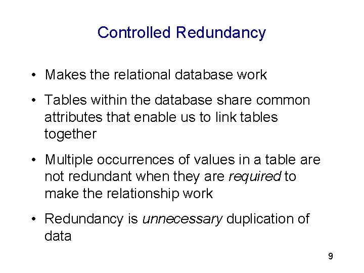 3 Controlled Redundancy • Makes the relational database work • Tables within the database