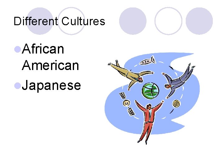 Different Cultures l. African American l. Japanese 