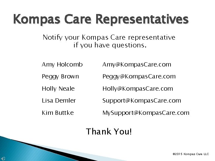 Kompas Care Representatives Notify your Kompas Care representative if you have questions. Amy Holcomb