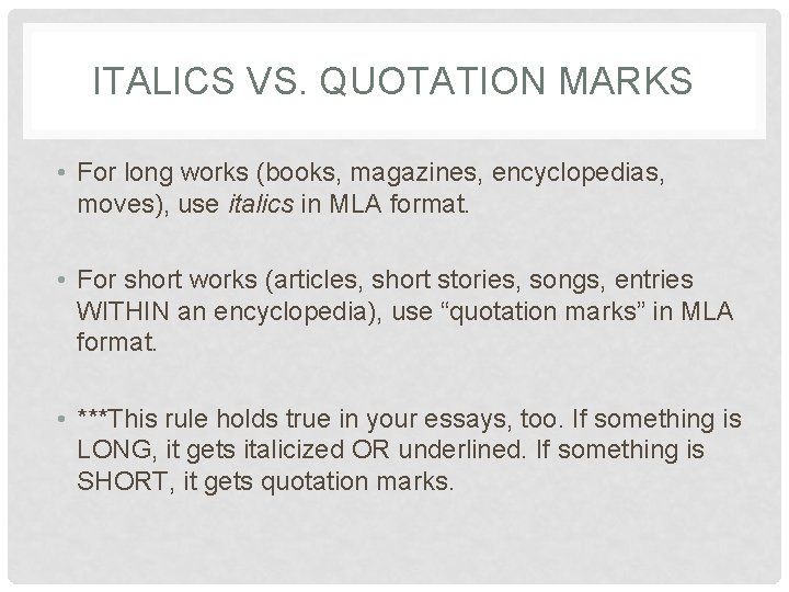ITALICS VS. QUOTATION MARKS • For long works (books, magazines, encyclopedias, moves), use italics