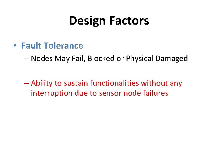 Design Factors • Fault Tolerance – Nodes May Fail, Blocked or Physical Damaged –