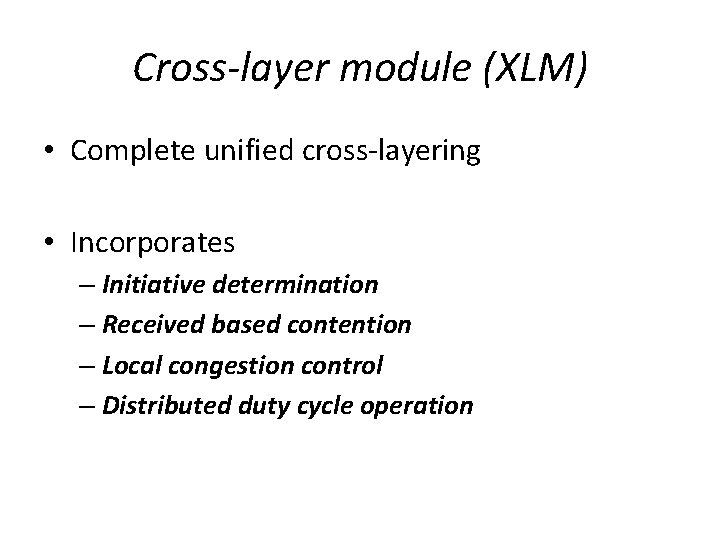 Cross-layer module (XLM) • Complete unified cross-layering • Incorporates – Initiative determination – Received