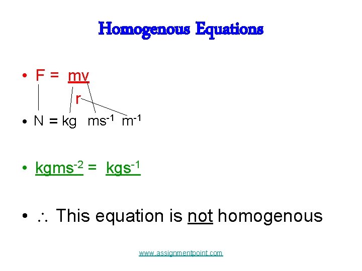 Homogenous Equations • F = mv r • N = kg ms-1 m-1 •