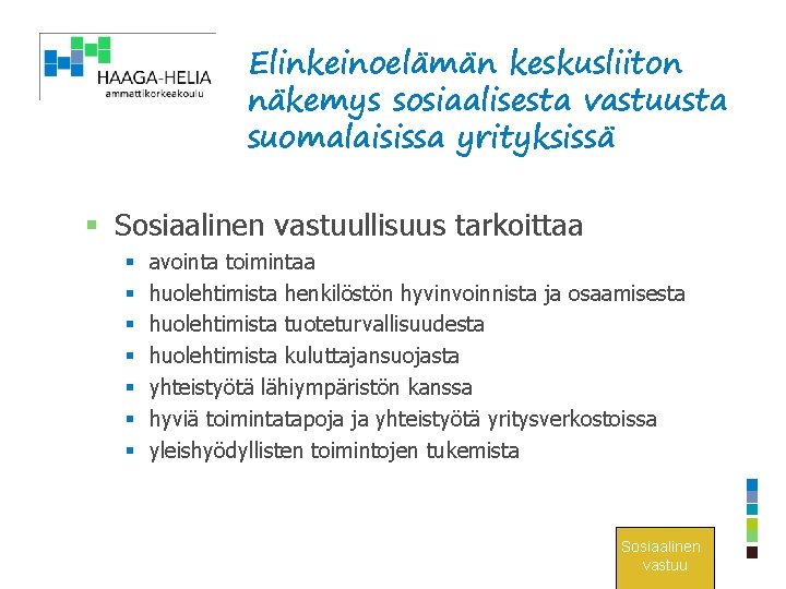 Elinkeinoelämän keskusliiton näkemys sosiaalisesta vastuusta suomalaisissa yrityksissä § Sosiaalinen vastuullisuus tarkoittaa § § §
