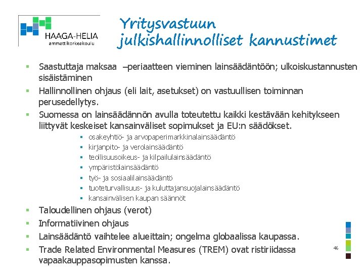 Yritysvastuun julkishallinnolliset kannustimet § § § Saastuttaja maksaa –periaatteen vieminen lainsäädäntöön; ulkoiskustannusten sisäistäminen Hallinnollinen