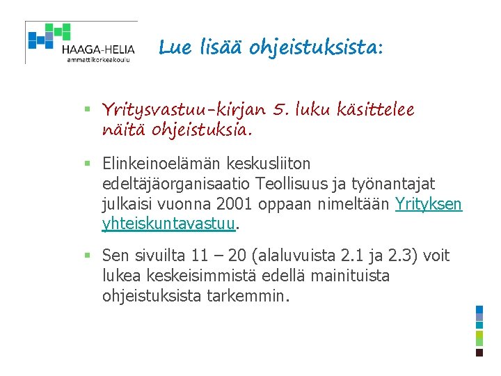 Lue lisää ohjeistuksista: § Yritysvastuu-kirjan 5. luku käsittelee näitä ohjeistuksia. § Elinkeinoelämän keskusliiton edeltäjäorganisaatio