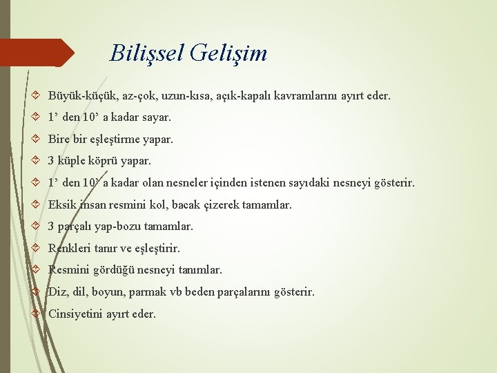 Bilişsel Gelişim Büyük-küçük, az-çok, uzun-kısa, açık-kapalı kavramlarını ayırt eder. 1’ den 10’ a kadar