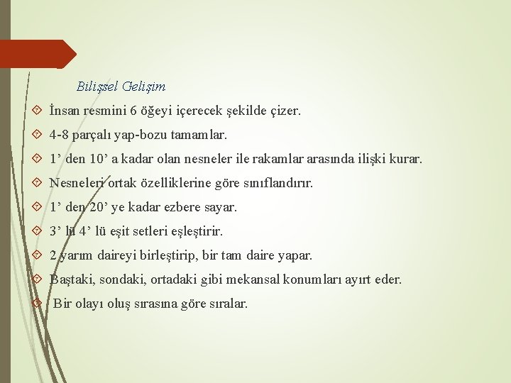 Bilişsel Gelişim İnsan resmini 6 öğeyi içerecek şekilde çizer. 4 -8 parçalı yap-bozu tamamlar.