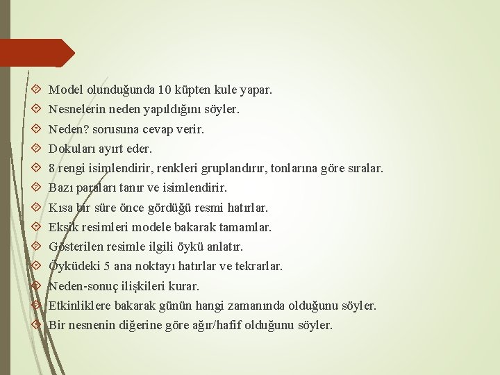  Model olunduğunda 10 küpten kule yapar. Nesnelerin neden yapıldığını söyler. Neden? sorusuna cevap
