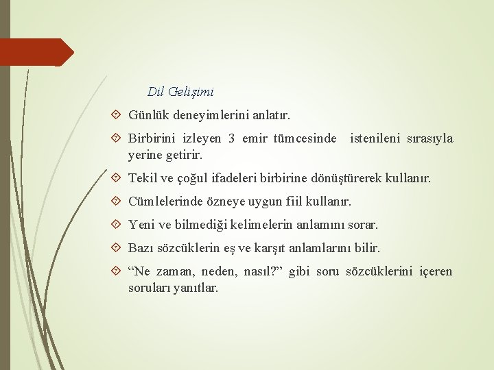 Dil Gelişimi Günlük deneyimlerini anlatır. Birbirini izleyen 3 emir tümcesinde istenileni sırasıyla yerine getirir.