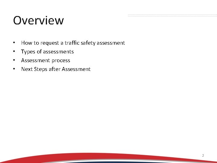 Overview • • How to request a traffic safety assessment Types of assessments Assessment