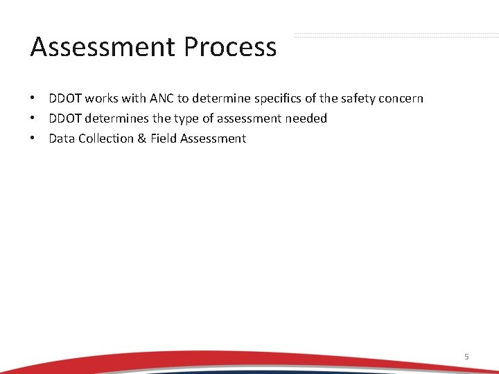 Assessment Process • DDOT works with ANC to determine specifics of the safety concern