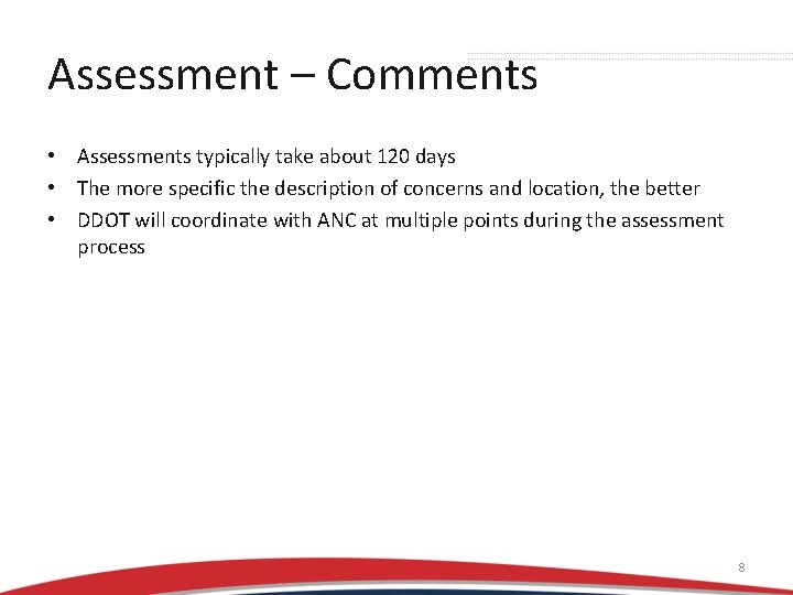 Assessment – Comments • Assessments typically take about 120 days • The more specific