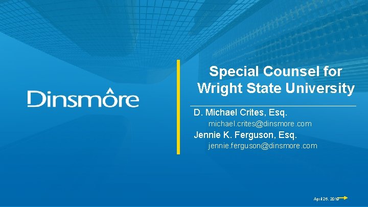 Special Counsel for Wright State University D. Michael Crites, Esq. michael. crites@dinsmore. com Jennie