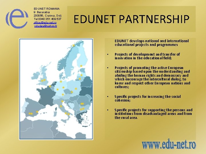 EDUNET ROMANIA 9 Basarabia 200056, Craiova, Dolj Tel 0040 351 409 537 office@edu-net. ro