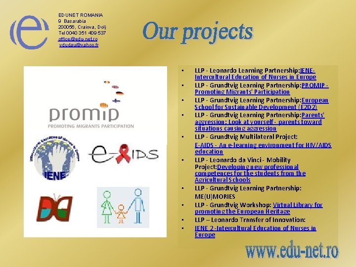 EDUNET ROMANIA 9 Basarabia 200056, Craiova, Dolj Tel 0040 351 409 537 office@edu-net. ro