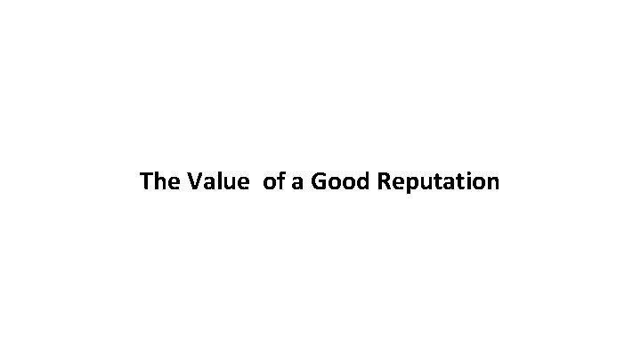 The Value of a Good Reputation 