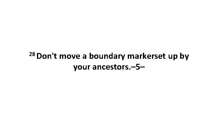 28 Don't move a boundary markerset up by your ancestors. – 5– 