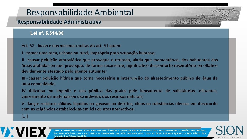 Responsabilidade Ambiental Responsabilidade Administrativa Lei nº. 6. 514/08 Art. 62. Incorre nas mesmas multas