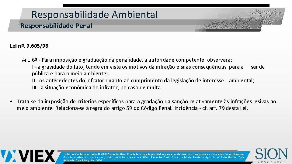 Responsabilidade Ambiental Responsabilidade Penal Lei nº. 9. 605/98 Art. 6º - Para imposição e