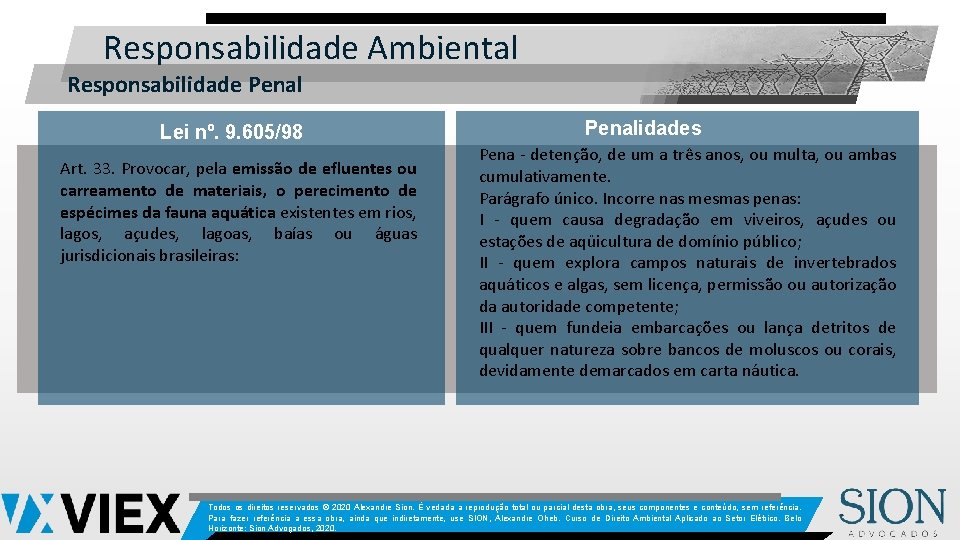 Responsabilidade Ambiental Responsabilidade Penal Lei nº. 9. 605/98 Art. 33. Provocar, pela emissão de