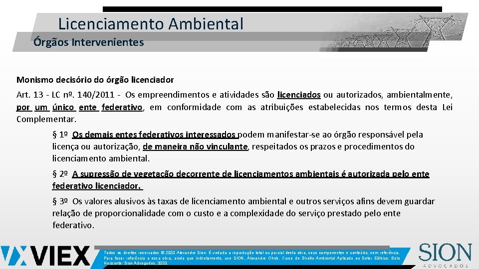 Licenciamento Ambiental Órgãos Intervenientes Monismo decisório do órgão licenciador Art. 13 - LC nº.